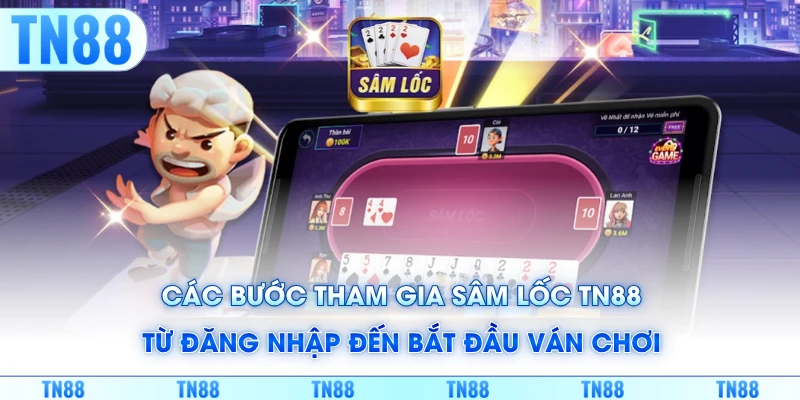 Các bước tham gia sâm lốc TN88 từ đăng nhập đến bắt đầu ván chơi