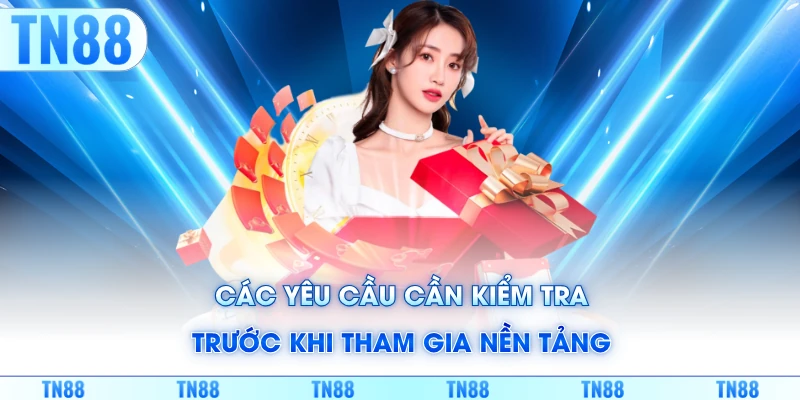 Các yêu cầu cần kiểm tra trước khi tham gia nền tảng