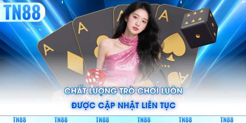 Chất lượng trò chơi luôn được cập nhật liên tục