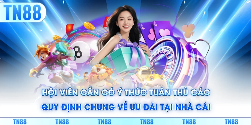 Hội viên cần có ý thức tuân thủ các quy định chung về ưu đãi tại nhà cái