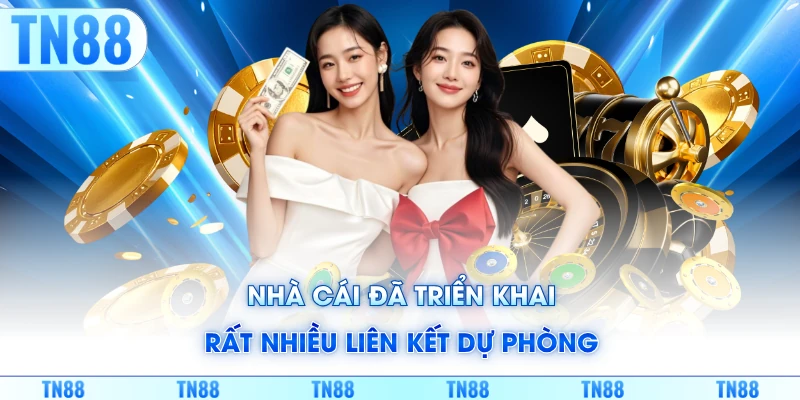 Nhà cái đã triển khai rất nhiều liên kết dự phòng