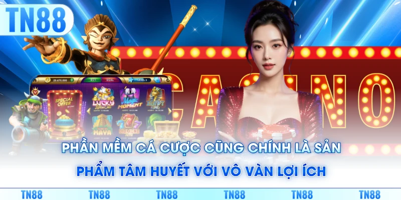 Phần mềm cá cược cũng chính là sản phẩm tâm huyết với vô vàn lợi ích