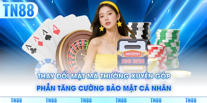 Thay đổi mật mã thường xuyên góp phần tăng cường bảo mật cá nhân